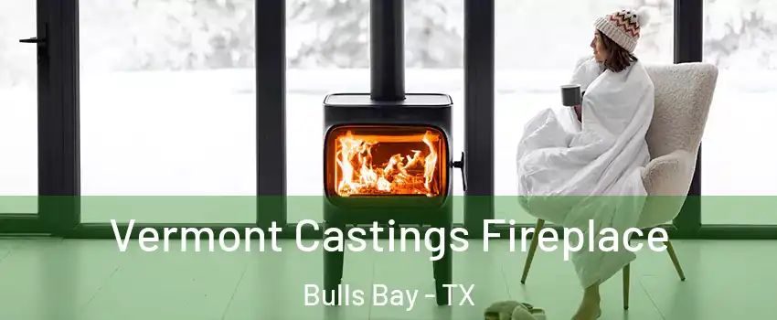 Vermont Castings Fireplace Bulls Bay - TX