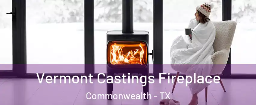 Vermont Castings Fireplace Commonwealth - TX