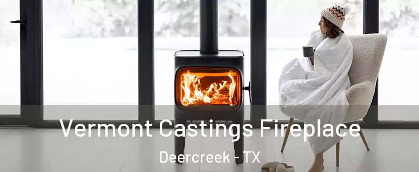 Vermont Castings Fireplace Deercreek - TX