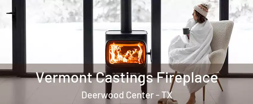 Vermont Castings Fireplace Deerwood Center - TX