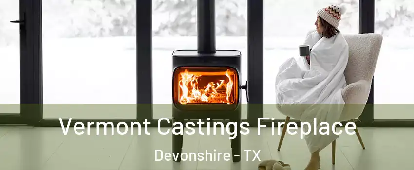 Vermont Castings Fireplace Devonshire - TX
