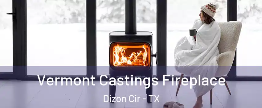 Vermont Castings Fireplace Dizon Cir - TX