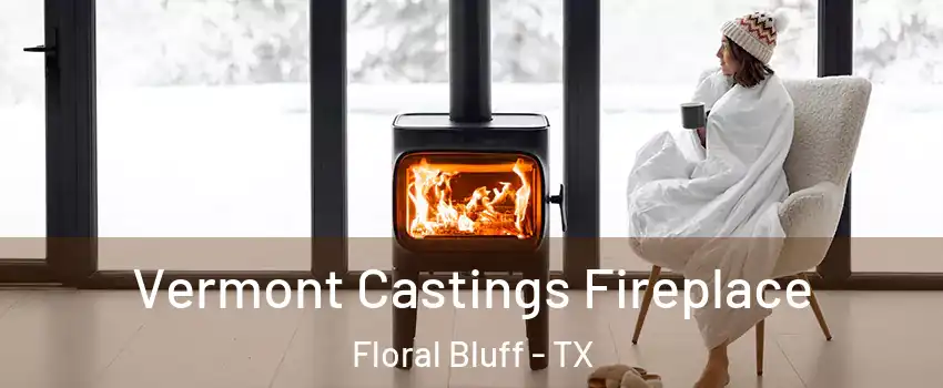 Vermont Castings Fireplace Floral Bluff - TX