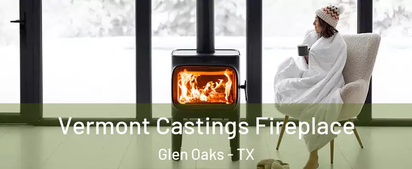 Vermont Castings Fireplace Glen Oaks - TX