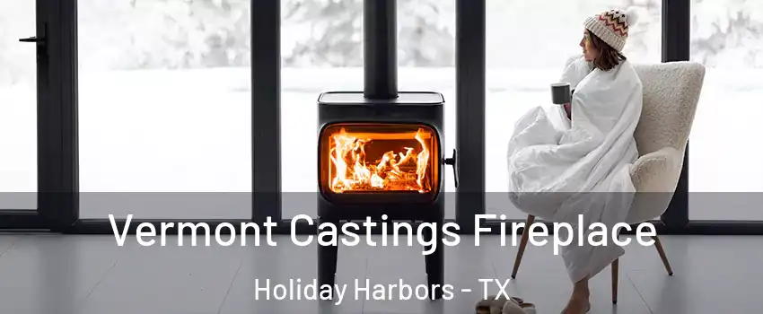 Vermont Castings Fireplace Holiday Harbors - TX