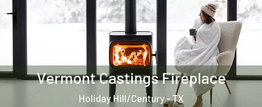 Vermont Castings Fireplace Holiday Hill/Century - TX