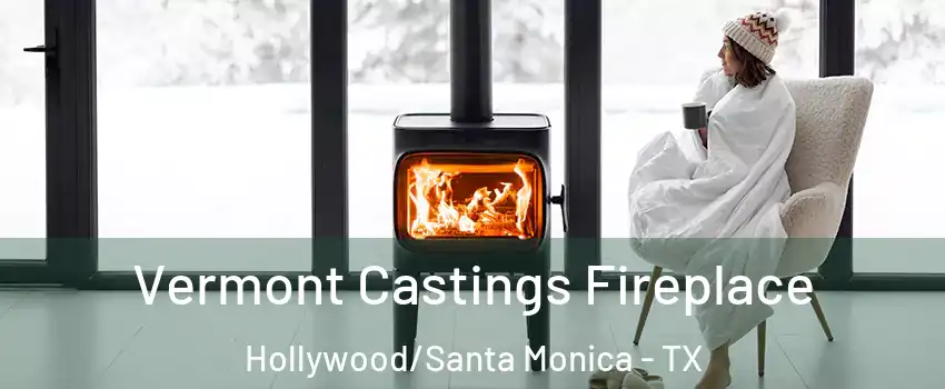 Vermont Castings Fireplace Hollywood/Santa Monica - TX