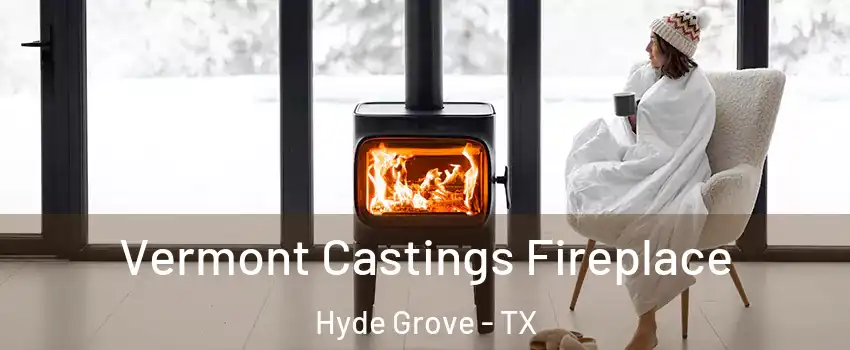 Vermont Castings Fireplace Hyde Grove - TX