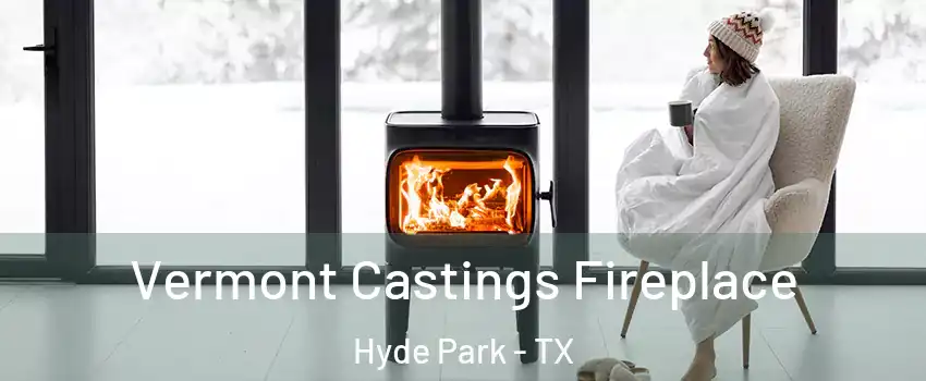 Vermont Castings Fireplace Hyde Park - TX