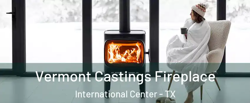 Vermont Castings Fireplace International Center - TX