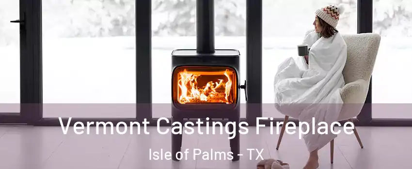 Vermont Castings Fireplace Isle of Palms - TX