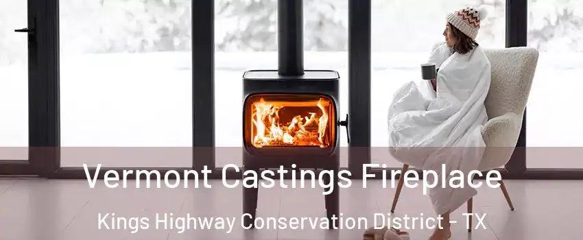 Vermont Castings Fireplace Kings Highway Conservation District - TX