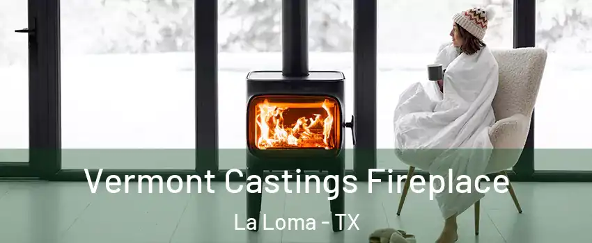 Vermont Castings Fireplace La Loma - TX