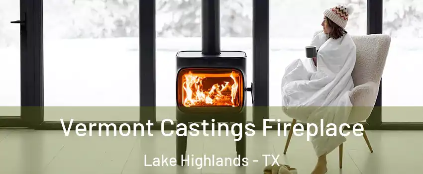 Vermont Castings Fireplace Lake Highlands - TX