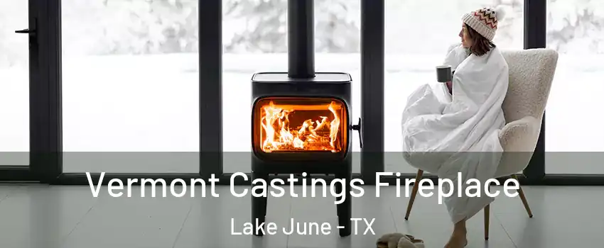 Vermont Castings Fireplace Lake June - TX