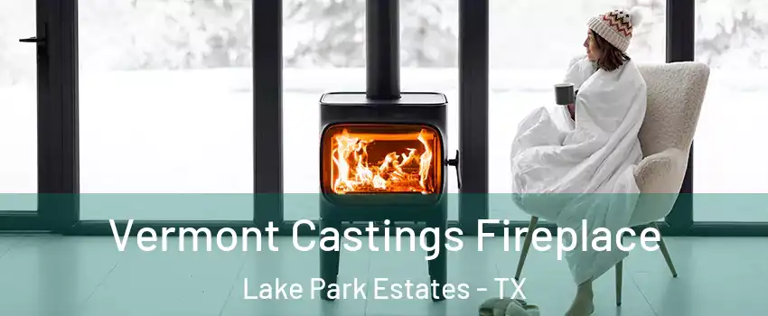 Vermont Castings Fireplace Lake Park Estates - TX