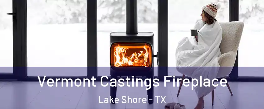 Vermont Castings Fireplace Lake Shore - TX