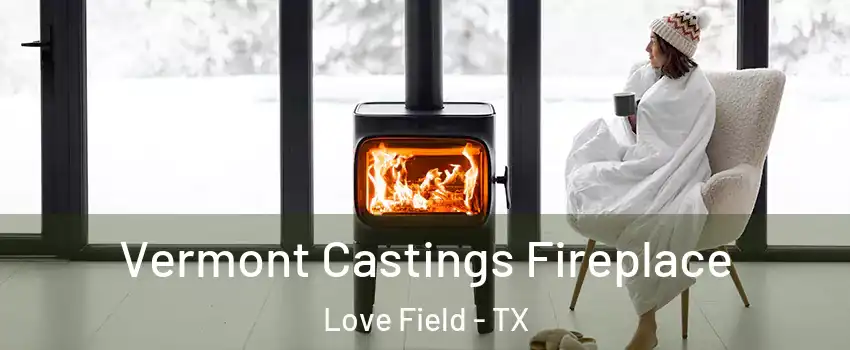 Vermont Castings Fireplace Love Field - TX