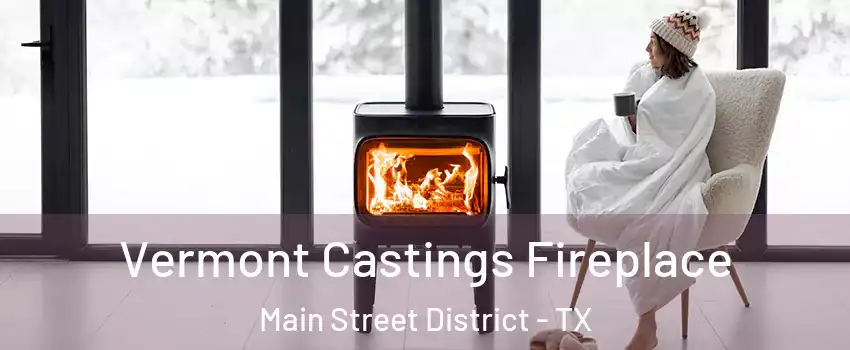 Vermont Castings Fireplace Main Street District - TX