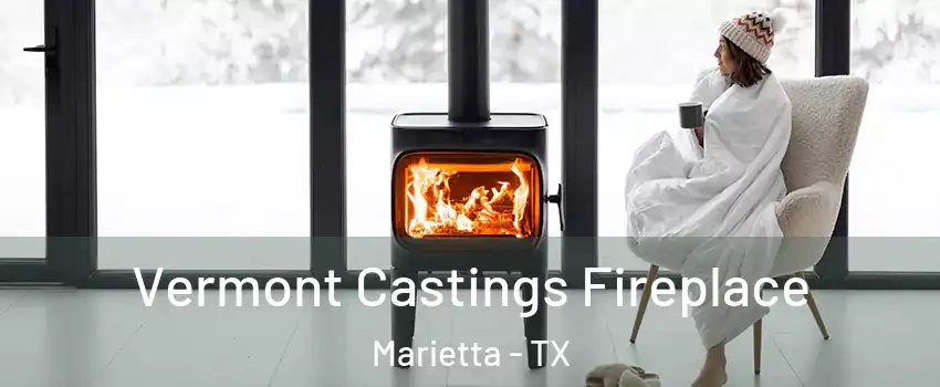 Vermont Castings Fireplace Marietta - TX