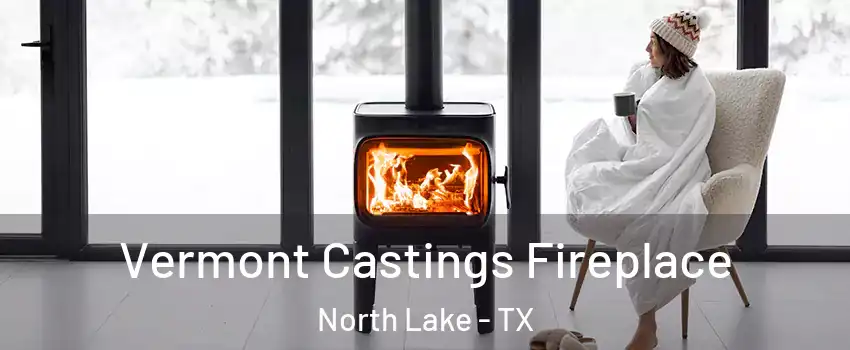 Vermont Castings Fireplace North Lake - TX