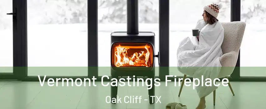 Vermont Castings Fireplace Oak Cliff - TX