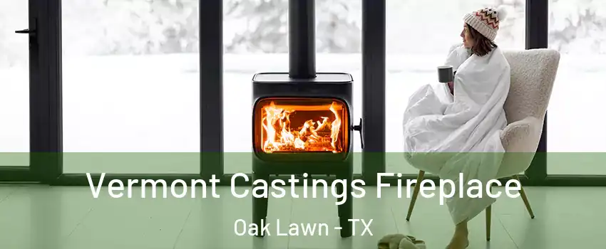 Vermont Castings Fireplace Oak Lawn - TX