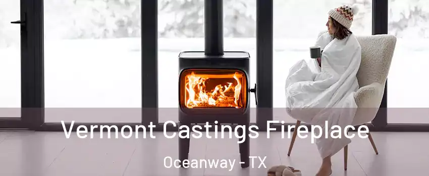 Vermont Castings Fireplace Oceanway - TX