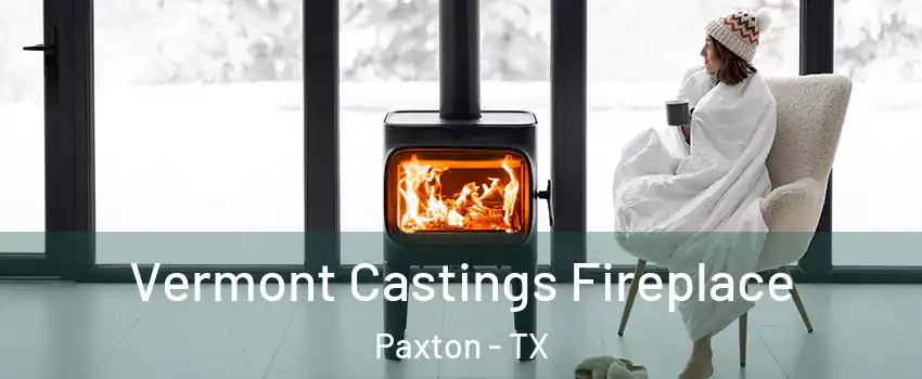 Vermont Castings Fireplace Paxton - TX