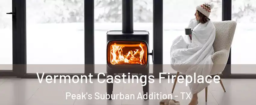 Vermont Castings Fireplace Peak's Suburban Addition - TX