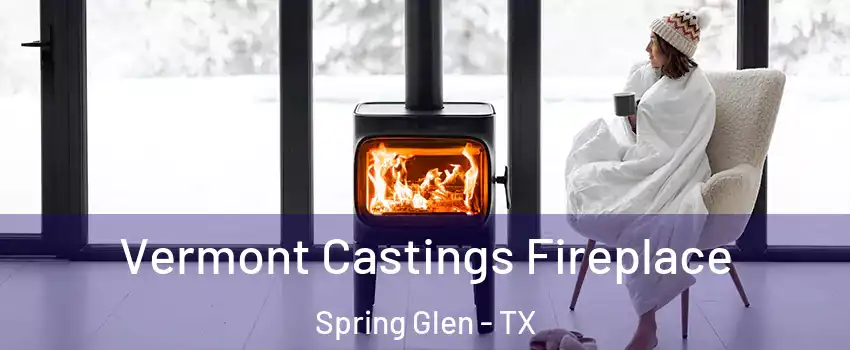 Vermont Castings Fireplace Spring Glen - TX
