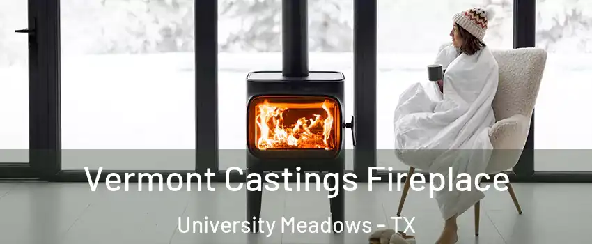 Vermont Castings Fireplace University Meadows - TX