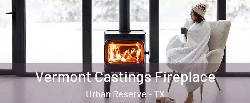 Vermont Castings Fireplace Urban Reserve - TX