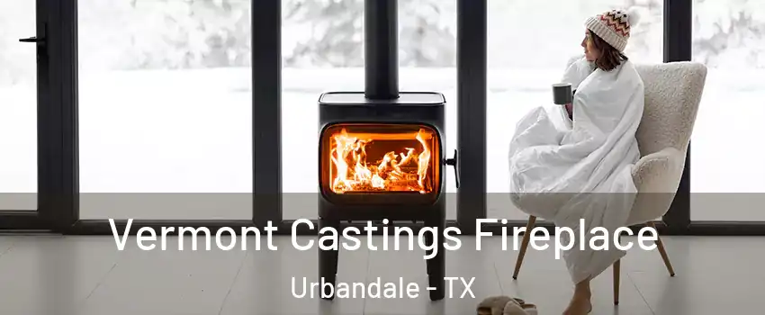 Vermont Castings Fireplace Urbandale - TX