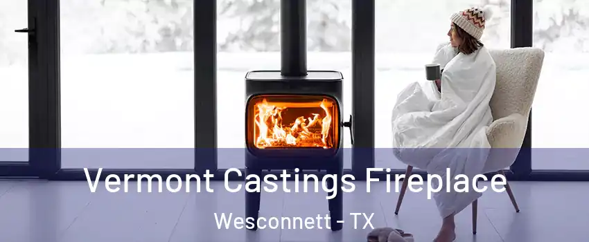 Vermont Castings Fireplace Wesconnett - TX