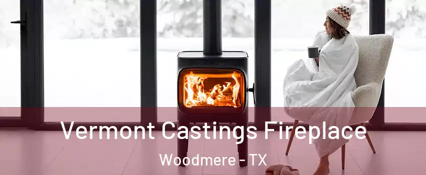 Vermont Castings Fireplace Woodmere - TX