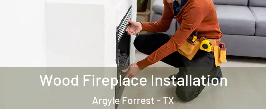 Wood Fireplace Installation Argyle Forrest - TX