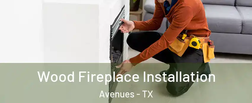 Wood Fireplace Installation Avenues - TX