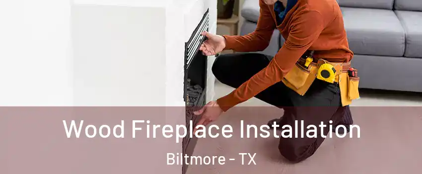 Wood Fireplace Installation Biltmore - TX