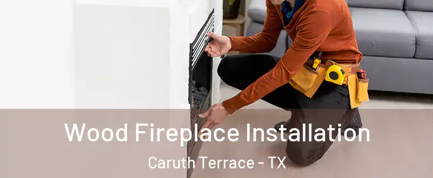 Wood Fireplace Installation Caruth Terrace - TX