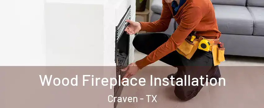 Wood Fireplace Installation Craven - TX
