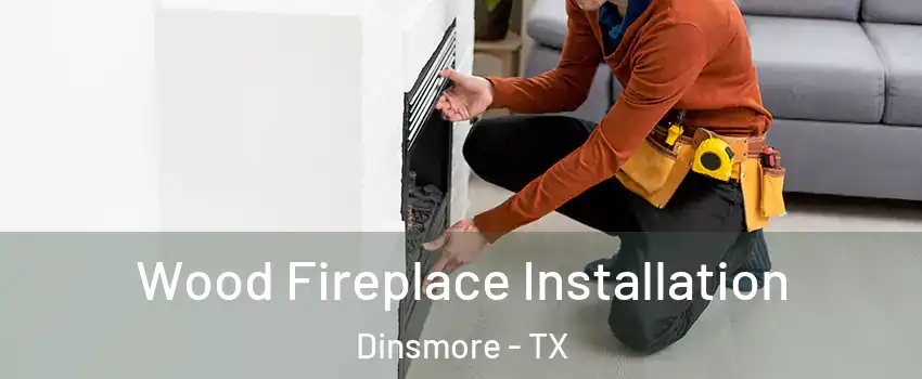 Wood Fireplace Installation Dinsmore - TX