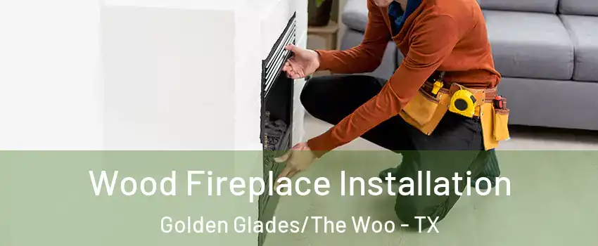 Wood Fireplace Installation Golden Glades/The Woo - TX