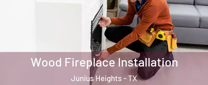 Wood Fireplace Installation Junius Heights - TX