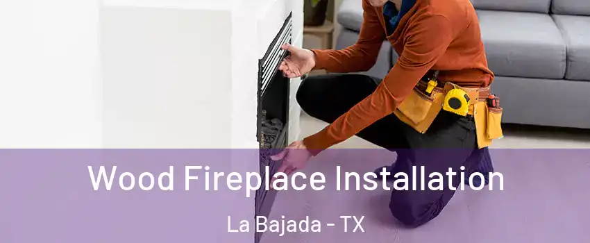 Wood Fireplace Installation La Bajada - TX