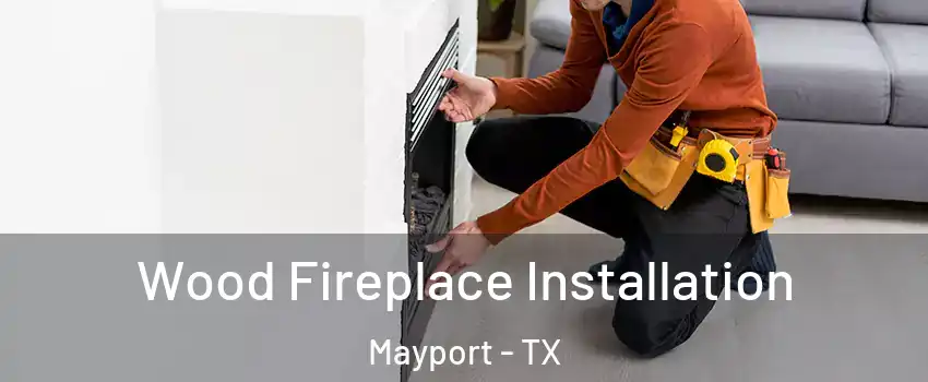 Wood Fireplace Installation Mayport - TX