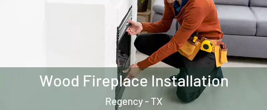 Wood Fireplace Installation Regency - TX