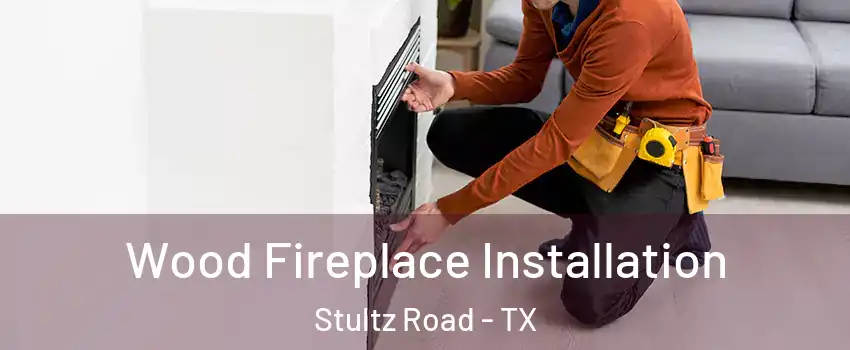 Wood Fireplace Installation Stultz Road - TX