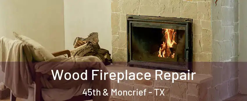 Wood Fireplace Repair 45th & Moncrief - TX