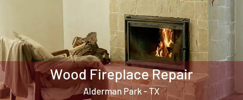 Wood Fireplace Repair Alderman Park - TX